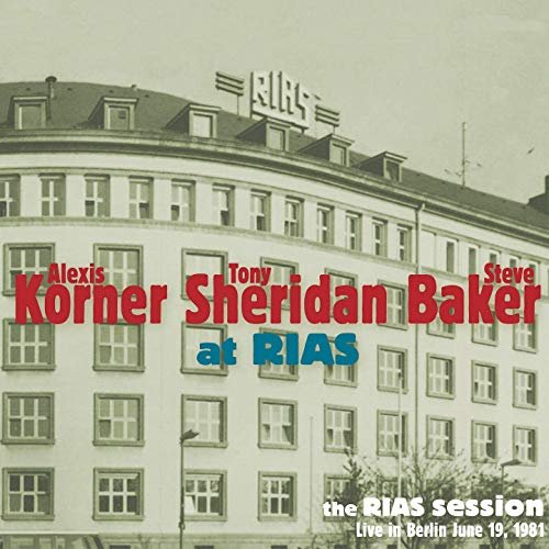 Alexis Korner, Tony Sheridan & Steve Baker - At Rias (The Rias Session Live in Berlin June 19, 1981) (2019)