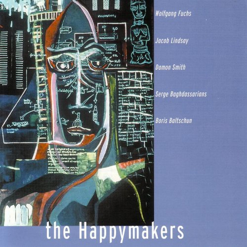 Wolfgang Fuchs, Jacob Lindsay, Damon Smith, Serge Baghdassarians, Boris Baltschun - The Happymakers (2004)