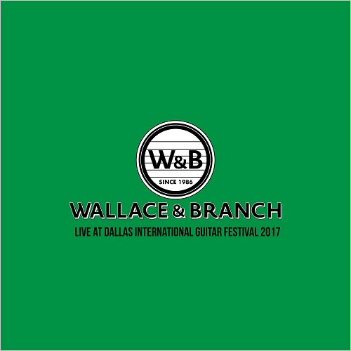 Wallace & Branch - Live At The Dallas International Guitar Festival 2017 (2019)