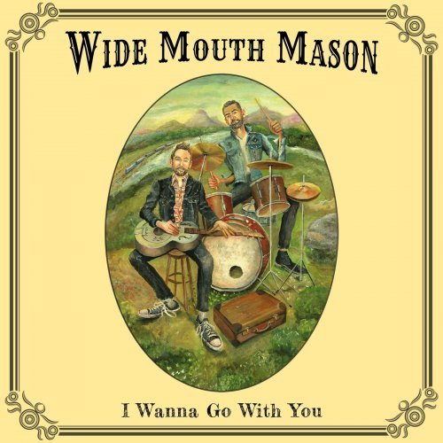 Wide Mouth Mason - I Wanna Go With You (2019) [Hi-Res]