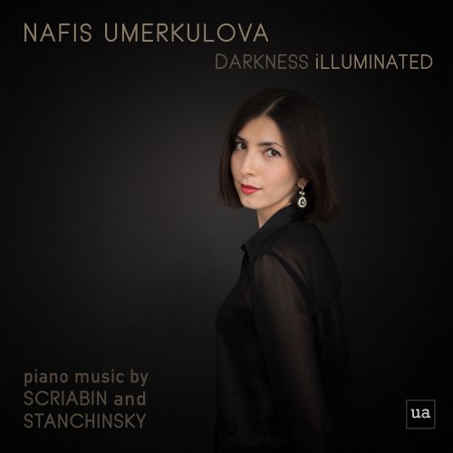 Nafis Umerkulova - Darkness Illuminated: Nafis Umerkulova Plays Piano Music by Scriabin and Stanchinsky (2019) [Hi-Res]