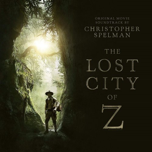 Christopher Spelman - The Lost City of Z (Original Motion Picture Soundtrack) (2017) [Hi-Res]