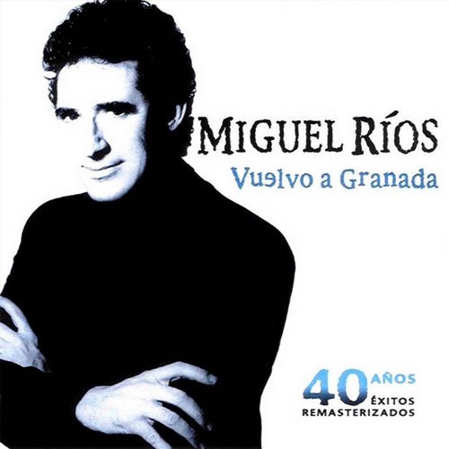 Miguel Rios - Vuelvo A Granada 40 Años [2CD] (2003)