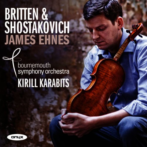 Bournemouth Symphony Orchestra, Kirill Karabits, James Ehnes - Britten & Shostakovich: Violin Concertos (2013)