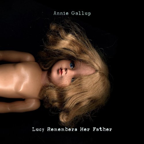 Annie Gallup - Lucy Remembers Her Father (2017) flac
