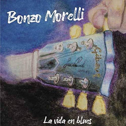 Bonzo Morelli - La Vida en Blues (2019) [Hi-Res]