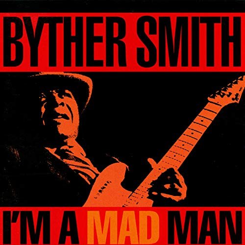 Byther Smith - I'm A Mad Man (1993/2019)