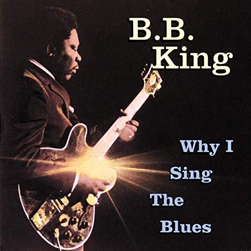 B. B. King - Why I Sing The Blues (1992/2019)