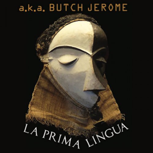 A.K.A. Butch Jerome - La Prima Lingua (2019)