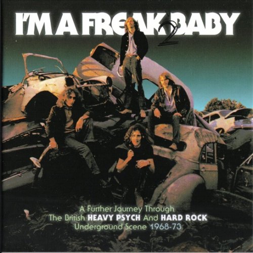 VA - I'm A Freak 2 Baby (A Further Journey Through The British Heavy Psych And Hard Rock Underground Scene: 1968-73) (2019)