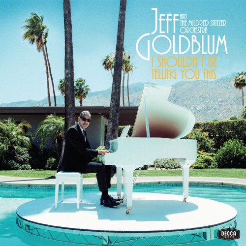Jeff Goldblum & the Mildred Snitzer Orchestra - I Shouldn’t Be Telling You This (2019) [Hi-Res]