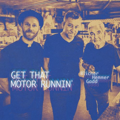 Michael Blicher, Dan Hemmer & Steve Gadd - Get That Motor Runnin' (2019) [Hi-Res]