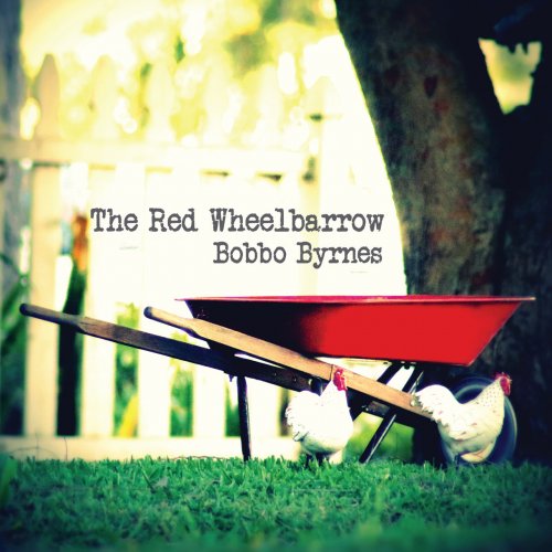 Bobbo Byrnes - The Red Wheelbarrow (2019)