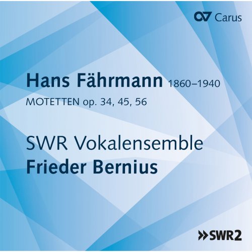 SWR Vokalensemble, Frieder Bernius - Hans Fahrmann: Motets, Op. 34, 45 & 56 (2019) [Hi-Res]