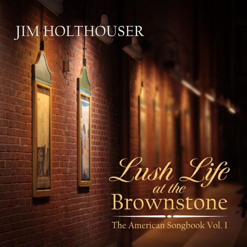 Jim Holthouser - Lush Life at the Brownstone: The American Songbook, Vol. 1 (2019)