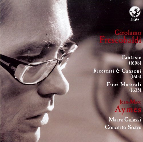 Jean-Marc Aymes, Mara Galassi, Concerto Soave - Girolamo Frescobaldi: Fantasie, Ricercari & Canzoni, Fiori Musicali (2010)