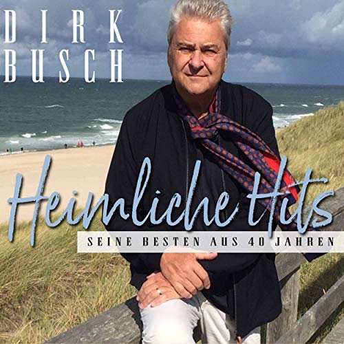Dirk Busch - Heimliche Hits - Seine Besten aus 40 Jahren (2019)
