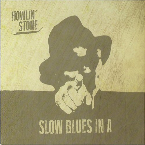 Howlin' Stone - Slow Blues In A (2014) [CD Rip]