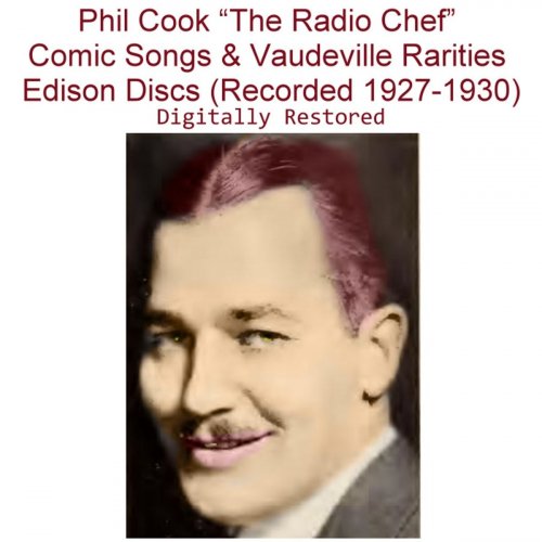 Phil Cook - Phil Cook (The Radio Chef) Comic Songs & Vaudeville Rarities Edison [Recorded 1927-1930] (2019)