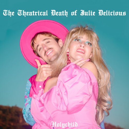 Holychild - The Theatrical Death of Julie Delicious (2019) [Hi-Res]