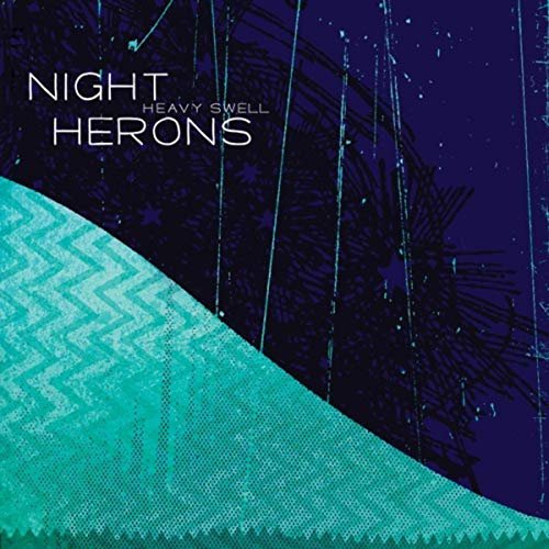 Night Herons - Heavy Swell (2019)