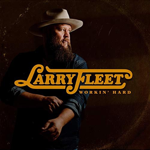 Larry Fleet - Workin' Hard (2019)