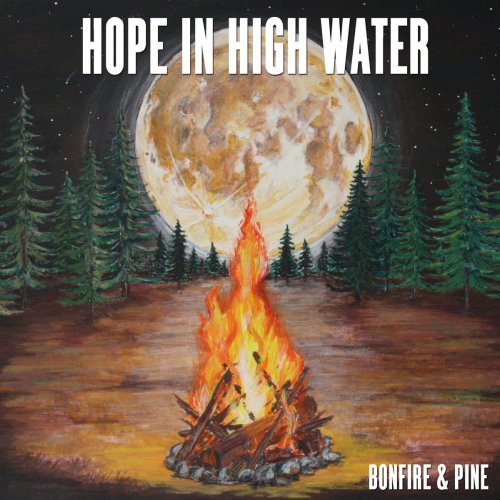 Hope In High Water -  Bonfire & Pine (2019)