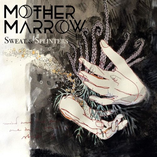 Mother Marrow - Sweat & Splinters (2019)