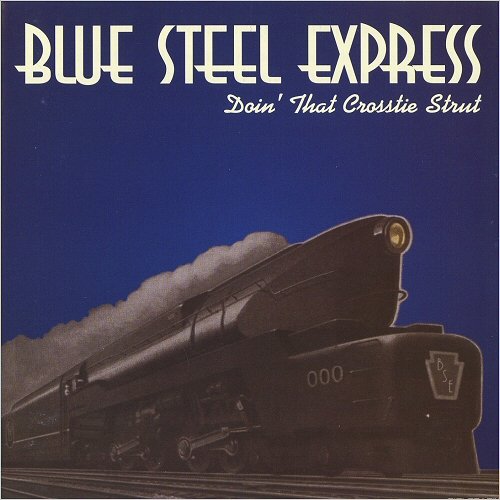 Blue Steel Express - Doin' The Crosstie Strut (2000)