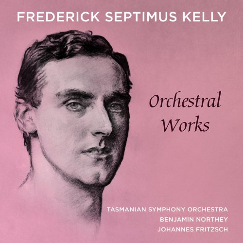 Tasmanian Symphony Orchestra & Benjamin Northey - Frederick Septimus Kelly - Orchestral Works (2019) [Hi-Res]