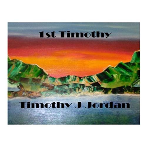 Timothy J Jordan - 1st Timothy (2019)