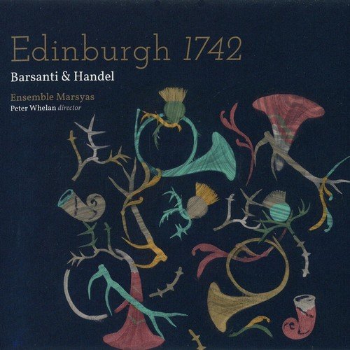 Ensemble Marsyas, Peter Whelan - Edinburgh 1742: Barsanti & Handel (2017)