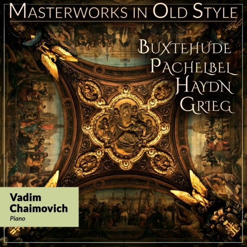 Vadim Chaimovich - Masterworks in Old Style: Buxtehude, Pachelbel, Haydn, Grieg (2019)