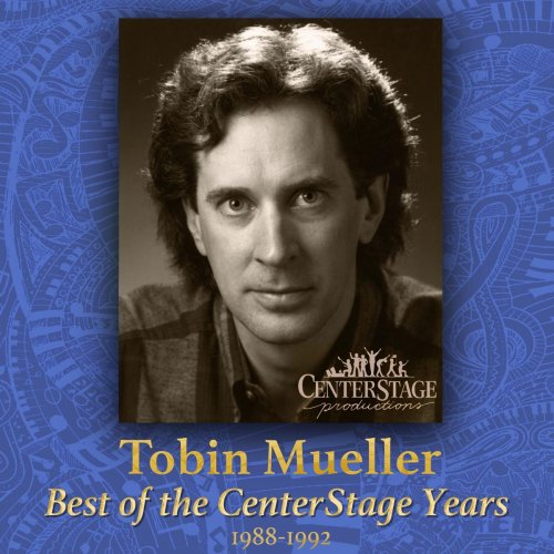 Tobin Mueller - Tobin Mueller: Best of the Centerstage Years (2019)