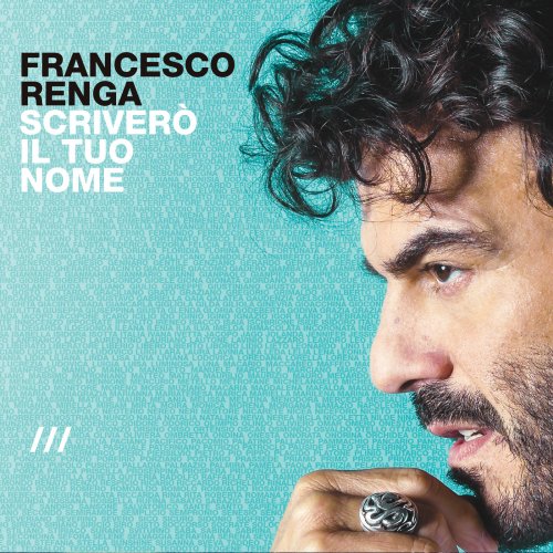 Francesco Renga - Scriverò il tuo nome (Deluxe Edition) (2016) [Hi-Res]