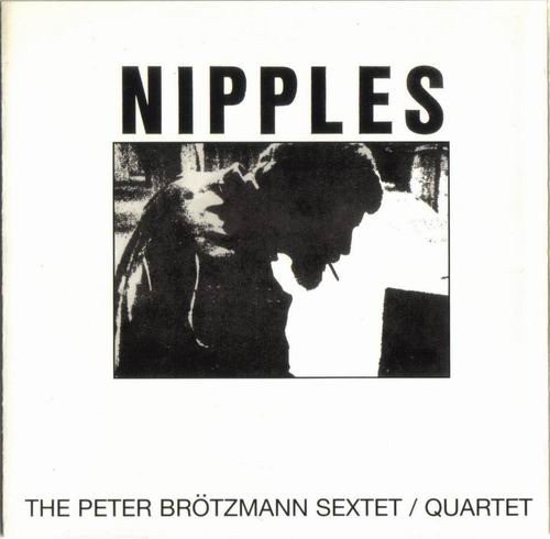 Peter Brotzmann Sextet, Quartet - Nipples (1969)