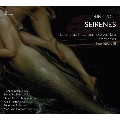 Richard Craig, Emma Richards, Diego Castro Magaš, Alice Purton, Séverine Ballon, Marij van Gorkom - John Croft: Seirēnes (2019) [Hi-Res]