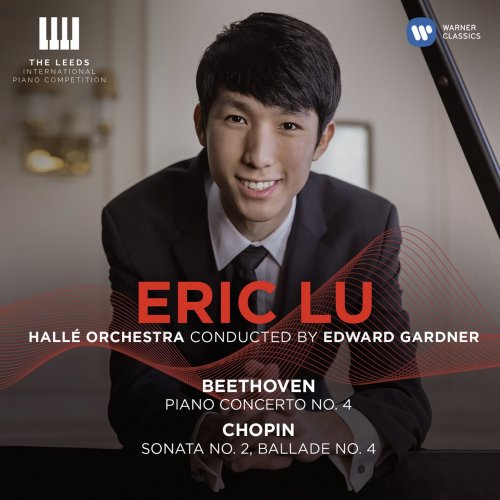 Eric Lu - Beethoven: Piano Concerto No. 4 - Chopin: Piano Sonata No. 2 & Ballade No. 4 (2018) [CD-Rip]