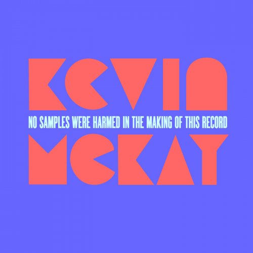 Kevin McKay - No Samples Were Harmed In The Making Of This Record (2019)