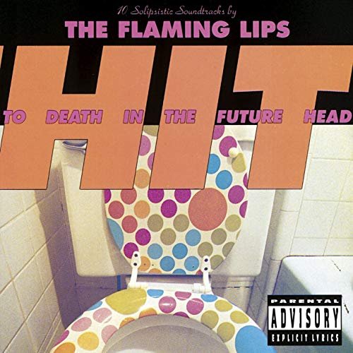 The Flaming Lips - Hit to Death in the Future Head (1992/2017) Hi Res