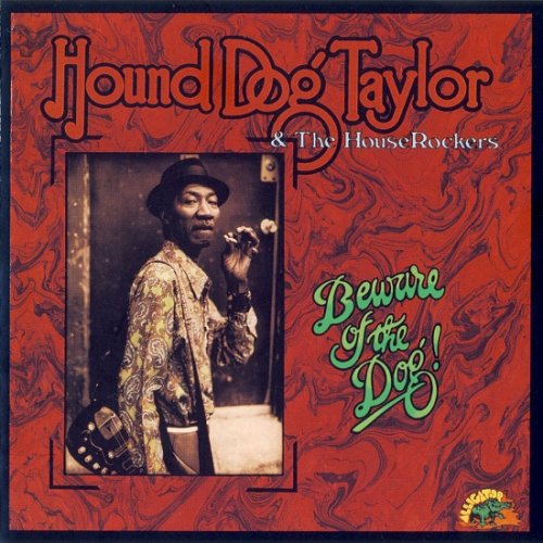 Hound Dog Taylor & The House Rockers - Beware Of The Dog! (Reissue) (1976/1991)