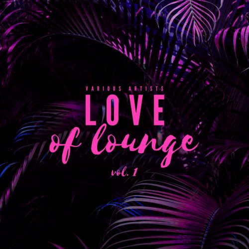 VA - Love Of Lounge, Vol. 1 (2019)