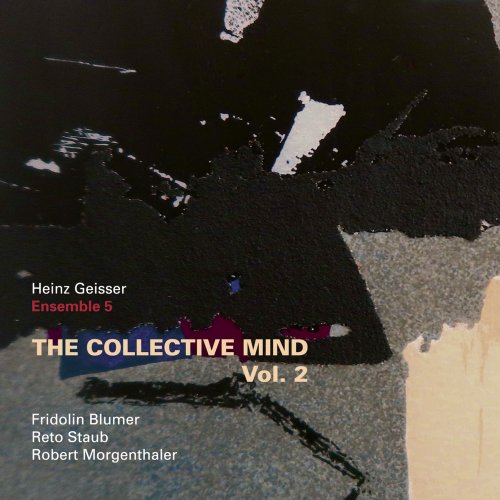 Heinz Geisser & Ensemble 5 - The Collective Mind Vol. 2 (2019)