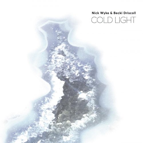 Nick Wyke & Becki Driscoll - Cold Light (2019)