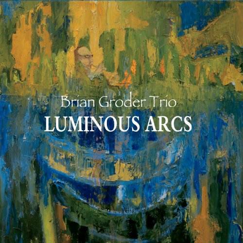 Brian Groder Trio - Luminous Arcs (2019)
