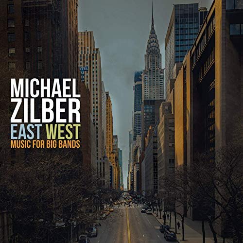 Michael Zilber - East West: Music for Big Bands (2019)