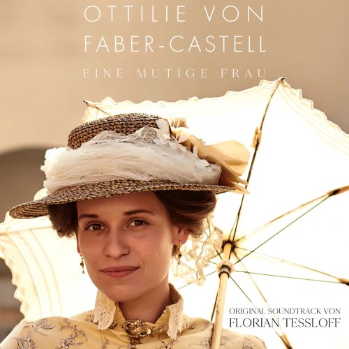 Florian Tessloff - Ottilie von Faber-Castell - Eine mutige Frau (Original Motion Picture Soundtrack) (2019)