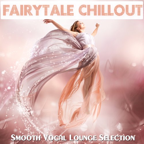 VA - Fairytale Chillout (Smooth Vocal Lounge Selection) (2019)