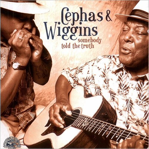 Cephas & Wiggins - Somebody Told The Truth (2002) [CD Rip]