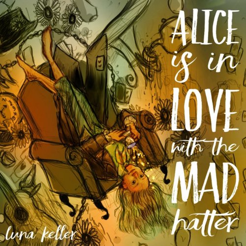 Luna Keller - Alice is in Love with the Mad Hatter (2019)